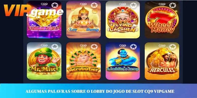 Algumas palavras sobre o lobby do jogo de slot CQ9 VIPGAME