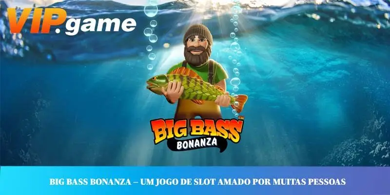Big Bass Bonanza – Um jogo de slot amado por muitas pessoas